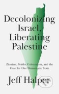 Kniha: Decolonizing Israel, Liberating Palestine (Jeff Halper). Pluto Press, 2021 Kniha: Decolonizing Israel, Liberating Palestine (Jeff Halper). Pluto Press, 2021