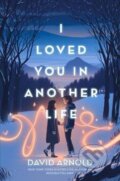 Kniha: I Loved You in Another Life (David Arnold). , 2023 Kniha: I Loved You in Another Life (David Arnold). , 2023