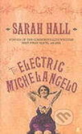 Kniha: Electric Michelangelo, The (Sarah Hall). Faber and Faber, 2004 Kniha: Electric Michelangelo, The (Sarah Hall). Faber and Faber, 2004