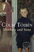 Kniha: Mothers and Sons (Colm Tóibín). MacMillan, 2007 Kniha: Mothers and Sons (Colm Tóibín). MacMillan, 2007