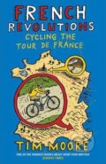 Kniha: French Revolutions: Cycling the Tour de France (Tim Moore). Vintage Books, 2012 Kniha: French Revolutions: Cycling the Tour de France (Tim Moore). Vintage Books, 2012