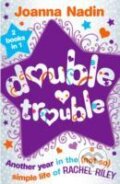 Kniha: Double Trouble : Another Year in the (not So) Simple Life of Rachel Riley (Joanna Nadin). Oxford University Press, 2008 Kniha: Double Trouble : Another Year in the (not So) Simple Life of Rachel Riley (Joanna Nadin). Oxford University Press, 2008