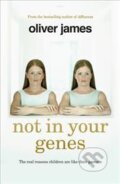 Kniha: Not in Your Genes (Oliver James). Vermilion, 2016 Kniha: Not in Your Genes (Oliver James). Vermilion, 2016