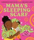Kniha: Mama´s Sleeping Scarf (Chimamanda Adichie Ngozi). HarperCollins Publishers, 2024 Kniha: Mama´s Sleeping Scarf (Chimamanda Adichie Ngozi). HarperCollins Publishers, 2024