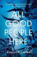 Kniha: All Good People Here (Ashley Flowers). HarperCollins Publishers, 2022 Kniha: All Good People Here (Ashley Flowers). HarperCollins Publishers, 2022