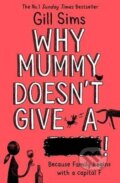 Kniha: Why Mummy Doesn’t Give a ****! (Gill Sims). HarperCollins Publishers, 2020 Kniha: Why Mummy Doesn’t Give a ****! (Gill Sims). HarperCollins Publishers, 2020