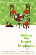 Kniha: Before We Forget Kindness (Toshikazu Kawaguchi). Picador, 2024 Kniha: Before We Forget Kindness (Toshikazu Kawaguchi). Picador, 2024