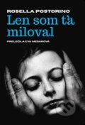 Kniha: Len som ťa miloval (Rosella Postorino). Literárna bašta, 2024 Kniha: Len som ťa miloval (Rosella Postorino). Literárna bašta, 2024