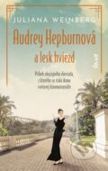 Kniha: Audrey Hepburnová a lesk hviezd (Juliana Weinberg), 2024 Kniha: Audrey Hepburnová a lesk hviezd (Juliana Weinberg), 2024