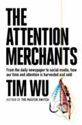 Kniha: The Attention Merchants (Tim Wu). Atlantic Books, 2017 Kniha: The Attention Merchants (Tim Wu). Atlantic Books, 2017