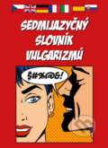 Kniha: Sedmijazyčný slovník vulgarizmů (Plot). Plot, 2011 Kniha: Sedmijazyčný slovník vulgarizmů (Plot). Plot, 2011