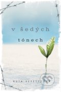Kniha: V šedých tónech (Ruta Sepetys). CooBoo CZ, 2017 Kniha: V šedých tónech (Ruta Sepetys). CooBoo CZ, 2017