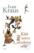 Kniha: Kůň nežere okurkový salát (Ivan Kraus). Academia, 2017 Kniha: Kůň nežere okurkový salát (Ivan Kraus). Academia, 2017