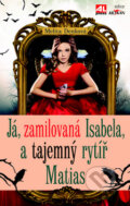 Kniha: Já, zamilovaná Isabela, a tajemný rytíř Matias (Melita Denková). Alpress, 2017 Kniha: Já, zamilovaná Isabela, a tajemný rytíř Matias (Melita Denková). Alpress, 2017
