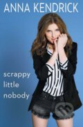 Kniha: Scrappy Little Nobody (Anna Kendrick). Simon & Schuster, 2017 Kniha: Scrappy Little Nobody (Anna Kendrick). Simon & Schuster, 2017