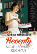 Kniha: Recepty mojej zdravej kuchyne (Patrícia Adamčíková), 2017 Kniha: Recepty mojej zdravej kuchyne (Patrícia Adamčíková), 2017