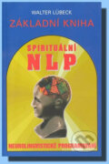 Základní kniha spirituální NLP - Walter Lübeck, Pragma, 1996