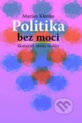 Politika bez moci - Marián Klenko, 2016