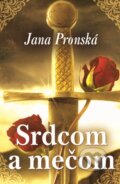 Kniha: Srdcom a mečom (Jana Pronská). Slovenský spisovateľ, 2017 Kniha: Srdcom a mečom (Jana Pronská). Slovenský spisovateľ, 2017