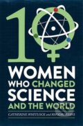 Kniha: 10 Women Who Changed Science (Catherine Whitlock). Little, Brown, 2017 Kniha: 10 Women Who Changed Science (Catherine Whitlock). Little, Brown, 2017