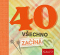 Kniha: 40 všechno začíná (Pragma). Pragma, 2017 Kniha: 40 všechno začíná (Pragma). Pragma, 2017