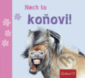 Kniha: Nech to koňovi! (Pragma). Pragma, 2017 Kniha: Nech to koňovi! (Pragma). Pragma, 2017