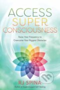 Kniha: Access Super Consciousness (R.J. Spina). Llewellyn Publications, 2024 Kniha: Access Super Consciousness (R.J. Spina). Llewellyn Publications, 2024