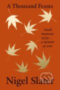 Kniha: A Thousand Feasts (Nigel Slater). HarperCollins Publishers, 2024 Kniha: A Thousand Feasts (Nigel Slater). HarperCollins Publishers, 2024