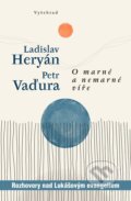 Kniha: O marné a nemarné víře (Ladislav Heryán a Petr Vaďura). Vyšehrad, 2024 Kniha: O marné a nemarné víře (Ladislav Heryán a Petr Vaďura). Vyšehrad, 2024