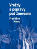 Kniha: Vraždy a popravy pod Inovcom (František Malec). Hana Malecová, 2024 Kniha: Vraždy a popravy pod Inovcom (František Malec). Hana Malecová, 2024