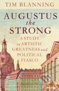 Kniha: Augustus The Strong (Tim Blanning). Allen Lane, 2024 Kniha: Augustus The Strong (Tim Blanning). Allen Lane, 2024