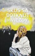 Kniha: Skús sa dotknúť hviezdy (Petra Kaščáková), 2024 Kniha: Skús sa dotknúť hviezdy (Petra Kaščáková), 2024