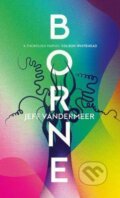Kniha: Borne (Jeff VanderMeer). HarperCollins, 2017 Kniha: Borne (Jeff VanderMeer). HarperCollins, 2017