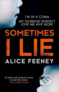 Kniha: Sometimes I Lie (Alice Feeney). HarperCollins, 2017 Kniha: Sometimes I Lie (Alice Feeney). HarperCollins, 2017