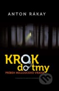 Kniha: Krok do tmy (Anton Rákay). Vydavateľstvo Matice slovenskej, 2017 Kniha: Krok do tmy (Anton Rákay). Vydavateľstvo Matice slovenskej, 2017