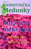 Kniha: Když ženy rozkvetou (recepty pro zdraví a krásu) (Simona Procházková). Meduňka, 2017 Kniha: Když ženy rozkvetou (recepty pro zdraví a krásu) (Simona Procházková). Meduňka, 2017