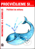 Kniha: Procvičujeme si... Počítání do milionu (Michaela Kaslová). SPN - pedagogické nakladatelství, 2005 Kniha: Procvičujeme si... Počítání do milionu (Michaela Kaslová). SPN - pedagogické nakladatelství, 2005