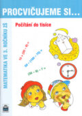 Kniha: Procvičujeme si... Počítání do tisíce (Michaela Kaslová a Vlasta Švejdová). SPN - pedagogické nakladatelství, 2004 Kniha: Procvičujeme si... Počítání do tisíce (Michaela Kaslová a Vlasta Švejdová). SPN - pedagogické nakladatelství, 2004