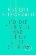 Kniha: I'd Die for You and Other Lost Stories (Francis Scott Fitzgerald). Scribner, 2017 Kniha: I'd Die for You and Other Lost Stories (Francis Scott Fitzgerald). Scribner, 2017