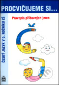 Kniha: Procvičujeme si... Pravopis přídavných jmen (Jana Pavlová a Vlasta Švejdová). SPN - pedagogické nakladatelství, 2005 Kniha: Procvičujeme si... Pravopis přídavných jmen (Jana Pavlová a Vlasta Švejdová). SPN - pedagogické nakladatelství, 2005