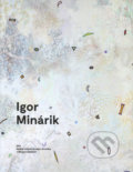 Kniha: Igor Minárik (Helena Markusková). OZ Kailás, Galéria umenia Ernesta Zmetáka, 2016 Kniha: Igor Minárik (Helena Markusková). OZ Kailás, Galéria umenia Ernesta Zmetáka, 2016