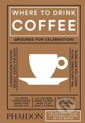 Kniha: Where to Drink Coffee (Avidan Ross). Phaidon, 2017 Kniha: Where to Drink Coffee (Avidan Ross). Phaidon, 2017