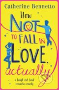 Kniha: How Not to Fall in Love, Actually (Catherine Bennetto). Simon & Schuster, 2017 Kniha: How Not to Fall in Love, Actually (Catherine Bennetto). Simon & Schuster, 2017