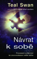 Kniha: Návrat k sobě (Teal Swan). Metafora, 2017 Kniha: Návrat k sobě (Teal Swan). Metafora, 2017