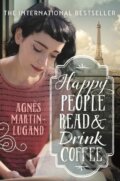 Kniha: Happy People Read and Drink Coffee (Agnes Martin-Lugand). Allen and Unwin, 2017 Kniha: Happy People Read and Drink Coffee (Agnes Martin-Lugand). Allen and Unwin, 2017