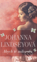 Kniha: Abych tě milovala (Johanna Lindsey). Ikar CZ, 2017 Kniha: Abych tě milovala (Johanna Lindsey). Ikar CZ, 2017