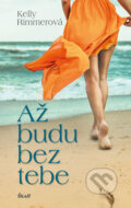Kniha: Až budu bez tebe (Kelly Rimmer). Ikar CZ, 2017 Kniha: Až budu bez tebe (Kelly Rimmer). Ikar CZ, 2017