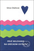 Kniha: Prvé milovanie na gréckom ostrove (Silvia Okáliová). Silvia Okáliová, 2017 Kniha: Prvé milovanie na gréckom ostrove (Silvia Okáliová). Silvia Okáliová, 2017