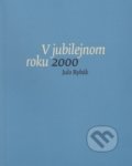 Kniha: V jubilejnom roku 2000 (Julo Rybák). G-ATELIÉR, 2016 Kniha: V jubilejnom roku 2000 (Julo Rybák). G-ATELIÉR, 2016