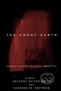 The Angry Earth - Anthony Oliver-Smith, Susanna M. Hoffman, Routledge, 1999